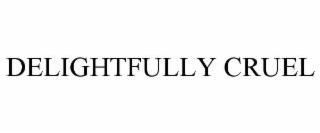 delightfully cruel