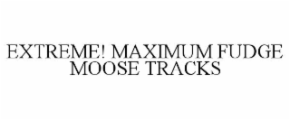 extreme! maximum fudge moose tracks