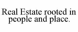 real estate rooted in people and place.