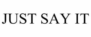 just say it
