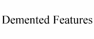demented features