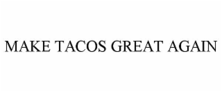 make tacos great again