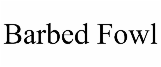 barbed fowl