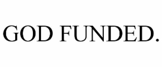 god funded.