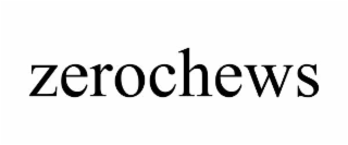 zerochews