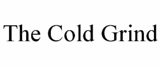 the cold grind