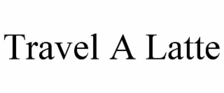 travel a latte
