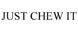 just chew it