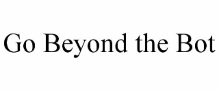 go beyond the bot