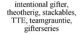 intentional gifter, theotherig, stackables, tte, teamgrauntie, gifterseries