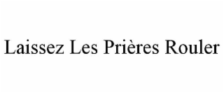 laissez les priÈres rouler