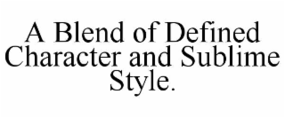 a blend of defined character and sublime style.