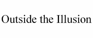 outside the illusion