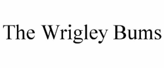 the wrigley bums