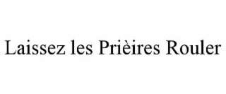 laissez les priÈires rouler