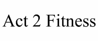 act 2 fitness