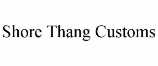 shore thang customs