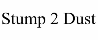 stump 2 dust