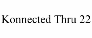 konnected thru 22