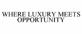 where luxury meets opportunity