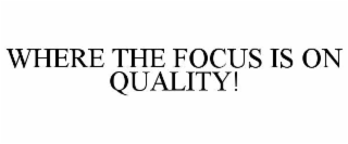 where the focus is on quality!