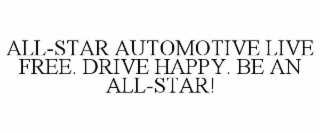 all-star automotive live free. drive happy. be an all-star!