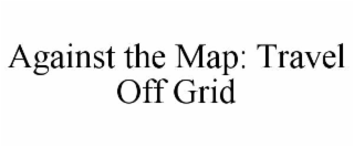against the map: travel off grid