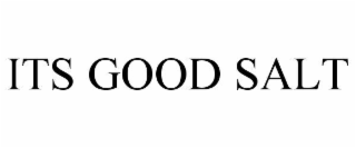 its good salt