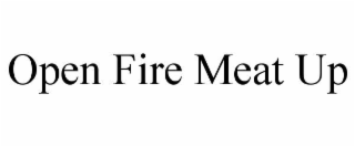 open fire meat up