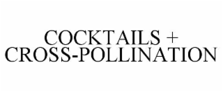 cocktails + cross-pollination