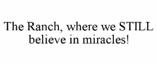 the ranch, where we still believe in miracles!