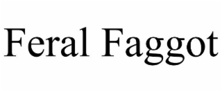 feral faggot