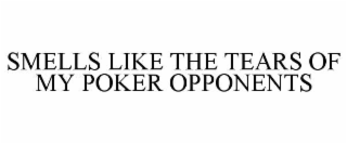 smells like the tears of my poker opponents