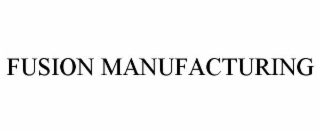 fusion manufacturing