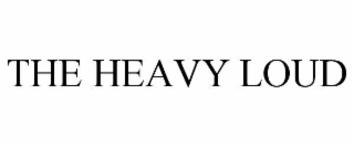 the heavy loud