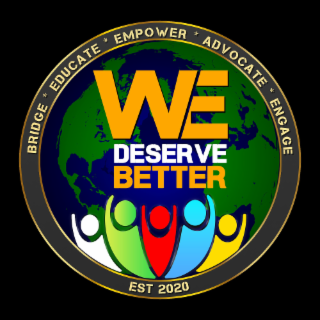 bridge * educate * empower * advocate * engage we deserve better est 2020