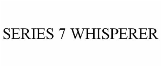 series 7 whisperer