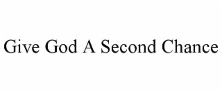 give god a second chance