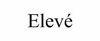 elevÉ