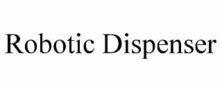 robotic dispenser