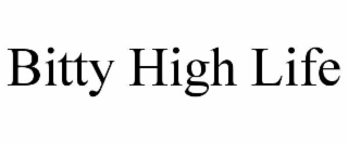 bitty high life