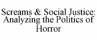 screams & social justice: analyzing the politics of horror