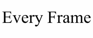 every frame