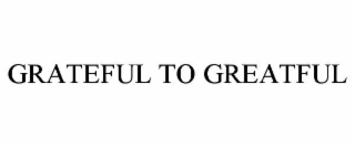 grateful to greatful