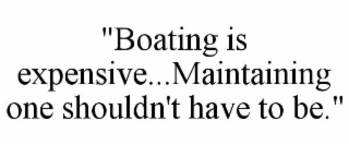 "boating is expensive...maintaining one shouldn't have to be."