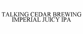 talking cedar brewing imperial juicy ipa