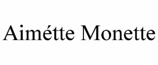 aimÉtte monette