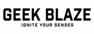 geek blaze ignite your senses