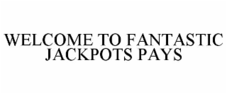 welcome to fantastic jackpots pays