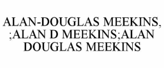 alan-douglas meekins, ;alan d meekins;alan douglas meekins